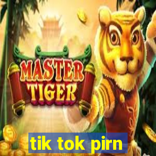 tik tok pirn